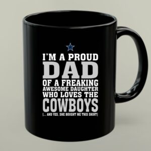 Im A Proud Dad Of A Freaking Awesome Daughter Who Loves The Cowboys 1 mug.jpg
