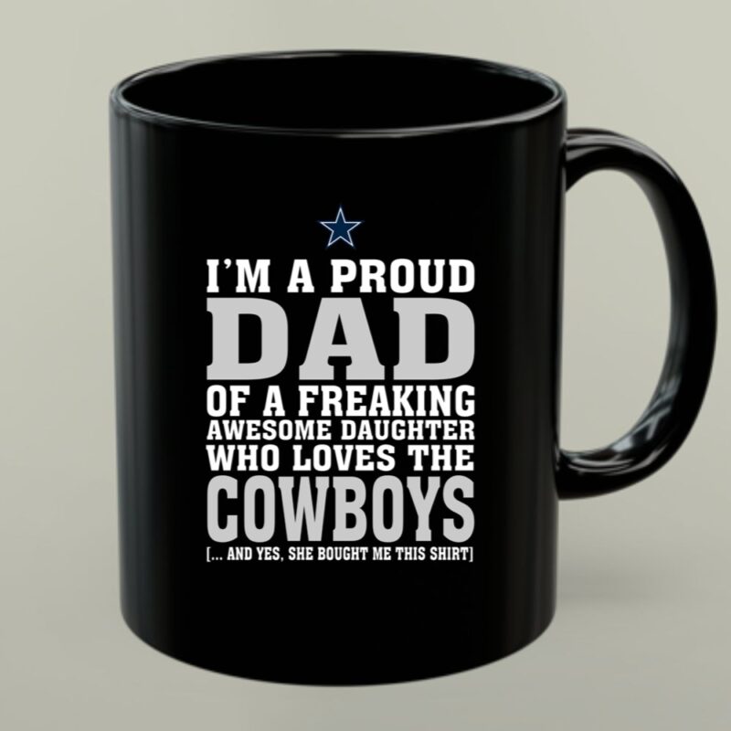 Im A Proud Dad Of A Freaking Awesome Daughter Who Loves The Cowboys 1 mug.jpg