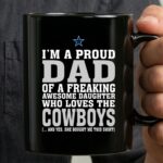 Im A Proud Dad Of A Freaking Awesome Daughter Who Loves The Cowboys 3 mug.jpg