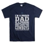 Im A Proud Dad Of A Freaking Awesome Daughter Who Loves The Cowboys T Shirt 7 1.jpg