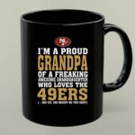 Im A Proud Grandpa Of A Freaking Awesome Granddaughter Who Loves The 49ers 1 mug.jpg