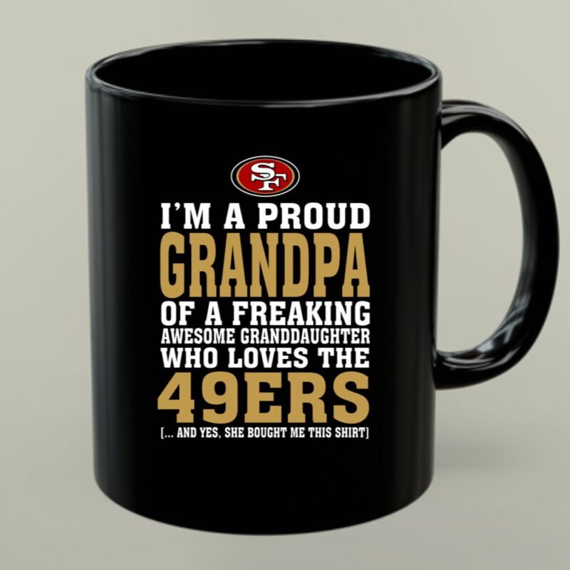 Im A Proud Grandpa Of A Freaking Awesome Granddaughter Who Loves The 49ers 1 mug.jpg