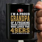 Im A Proud Grandpa Of A Freaking Awesome Granddaughter Who Loves The 49ers 3 mug.jpg