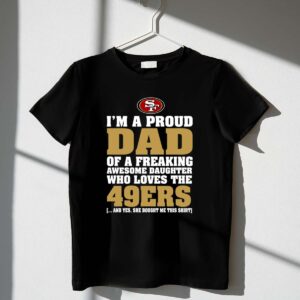 Im20A20Proud20Dad20Of20A20Freaking20Awesome20Daughter20Who20Loves20The2049ers 1 T Shirt.jpg