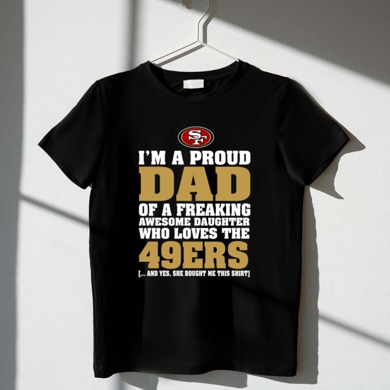 Im20A20Proud20Dad20Of20A20Freaking20Awesome20Daughter20Who20Loves20The2049ers 1 T Shirt.jpg