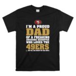 Im20A20Proud20Dad20Of20A20Freaking20Awesome20Daughter20Who20Loves20The2049ers T Shirt 6.jpg