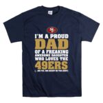 Im20A20Proud20Dad20Of20A20Freaking20Awesome20Daughter20Who20Loves20The2049ers T Shirt 7.jpg