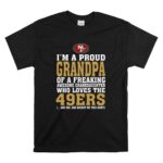 Im20A20Proud20Grandpa20Of20A20Freaking20Awesome20Granddaughter20Who20Loves20The2049ers T Shirt 6.jpg