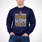 Im20A20Proud20Grandpa20Of20A20Freaking20Awesome20Grandson20Who20Loves20The2049ers 3 Sweatshirt.jpg