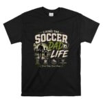 Living The Soccer Dad Life T Shirt 6.jpg