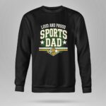 Loud And Proud Sports Dad 9 Sweatshirt.jpg