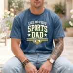Loud And Proud Sports Dad Comfort Colors T Shirt 6.jpg