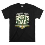Loud And Proud Sports Dad T Shirt 6.jpg