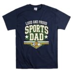 Loud And Proud Sports Dad T Shirt 7.jpg