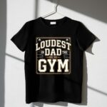 Loudest Dad In The Gym 1 T Shirt.jpg