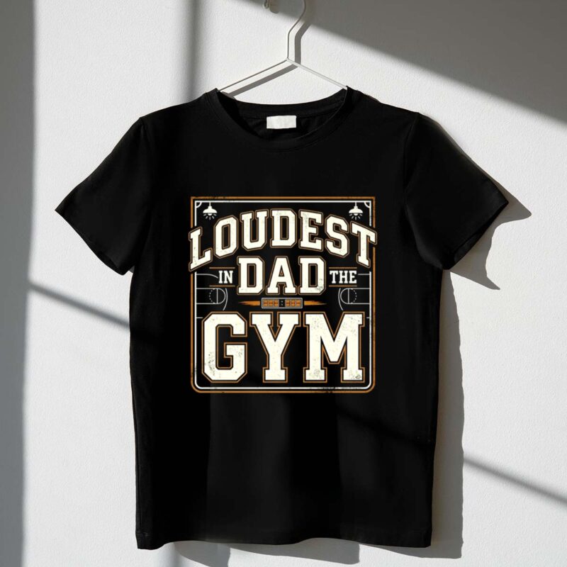 Loudest Dad In The Gym 1 T Shirt.jpg