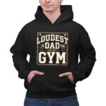 Loudest Dad In The Gym 2 Hoodie.jpg