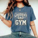 Loudest Dad In The Gym Comfort Colors T Shirt 2.jpg