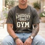 Loudest Dad In The Gym Comfort Colors T Shirt 4.jpg