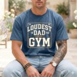 Loudest Dad In The Gym Comfort Colors T Shirt 6.jpg