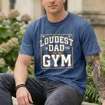 Loudest Dad In The Gym Comfort Colors T Shirt 8.jpg