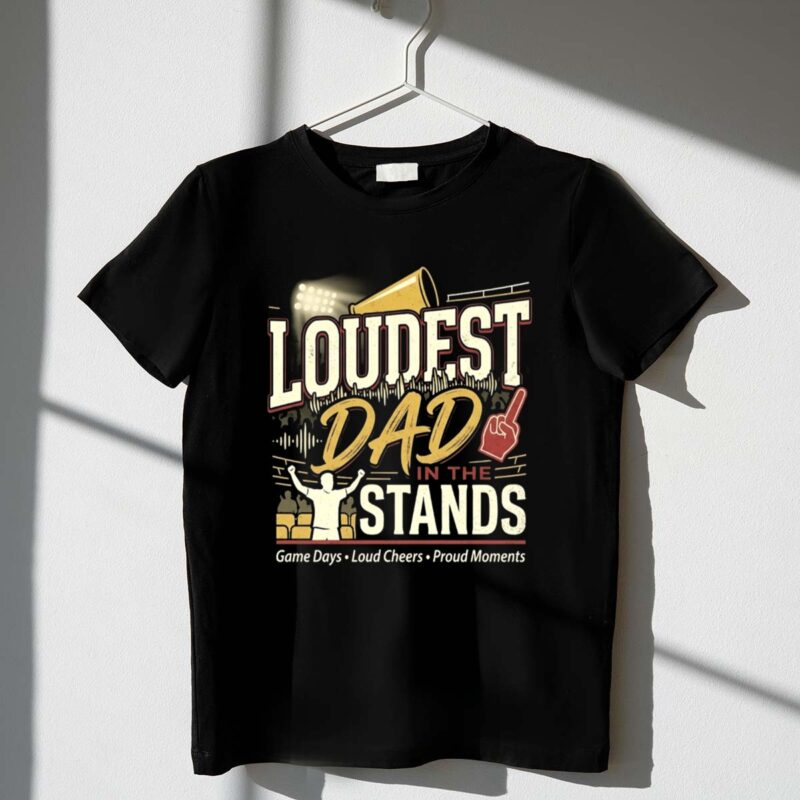 Loudest Dad In The Stands 1 T Shirt.jpg