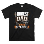 Loudest Dad In The Stands T Shirt 6 1.jpg