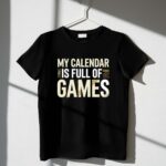 My Calendar Is Full Of Games 1 T Shirt.jpg