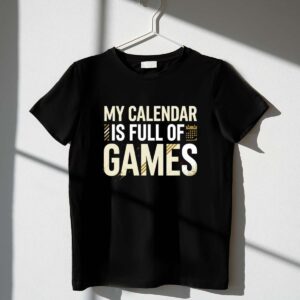 My Calendar Is Full Of Games 1 T Shirt.jpg