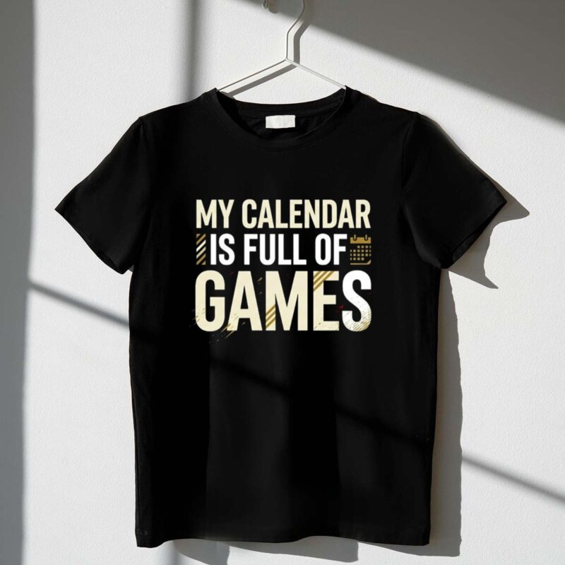 My Calendar Is Full Of Games 1 T Shirt.jpg