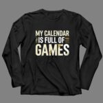 My Calendar Is Full Of Games 4 Long Sleeves.jpg