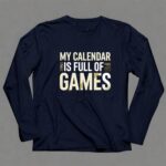 My Calendar Is Full Of Games 6 Long Sleeves.jpg