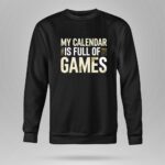 My Calendar Is Full Of Games 9 Sweatshirt.jpg