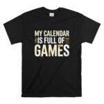 My Calendar Is Full Of Games T Shirt 6.jpg