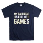 My Calendar Is Full Of Games T Shirt 7.jpg
