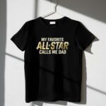 My Favorite All Star Calls Me Dad 1 T Shirt.jpg
