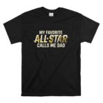 My Favorite All Star Calls Me Dad T Shirt 6.jpg