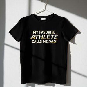 My Favorite Athlete Calls Me Dad 1 T Shirt.jpg