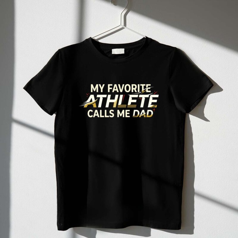 My Favorite Athlete Calls Me Dad 1 T Shirt.jpg