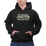 My Favorite Athlete Calls Me Dad 2 Hoodie.jpg