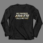 My Favorite Athlete Calls Me Dad 4 Long Sleeves.jpg