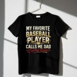 My Favorite Baseball Player Calls Me Dad – Custom Name 1 T Shirt.jpg