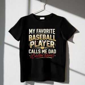 My Favorite Baseball Player Calls Me Dad – Custom Name 1 T Shirt.jpg