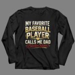 My Favorite Baseball Player Calls Me Dad – Custom Name 4 Long Sleeves.jpg