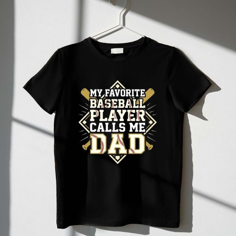 My Favorite Baseball Player Calls Me Dad 1 T Shirt.jpg