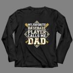 My Favorite Baseball Player Calls Me Dad 4 Long Sleeves.jpg