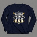 My Favorite Baseball Player Calls Me Dad 6 Long Sleeves.jpg