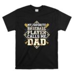 My Favorite Baseball Player Calls Me Dad T Shirt 6.jpg