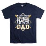 My Favorite Baseball Player Calls Me Dad T Shirt 7.jpg
