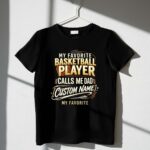 My Favorite Basketball Player Calls Me Dad – Personalized 1 T Shirt.jpg